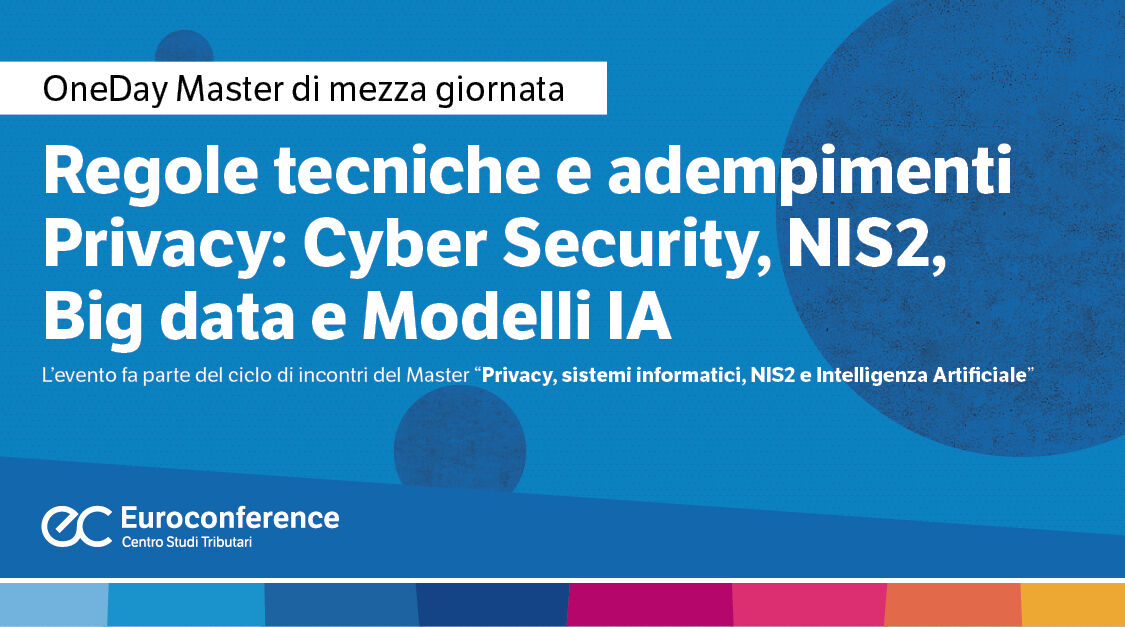 Immagine Regole tecniche e adempimenti Privacy: Cyber Security, NIS2, Big data e Modelli IA | Euroconference